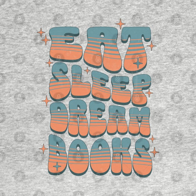 EAT SLEEP DREAM BOOKS - RETRO TEXT by Off the Page